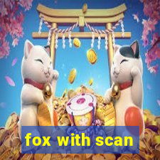 fox with scan